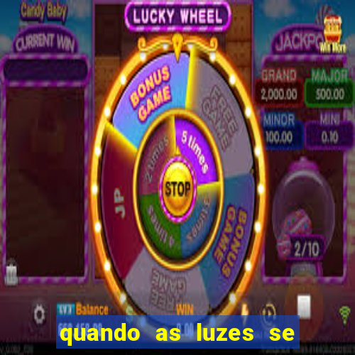 quando as luzes se apagam rede canais